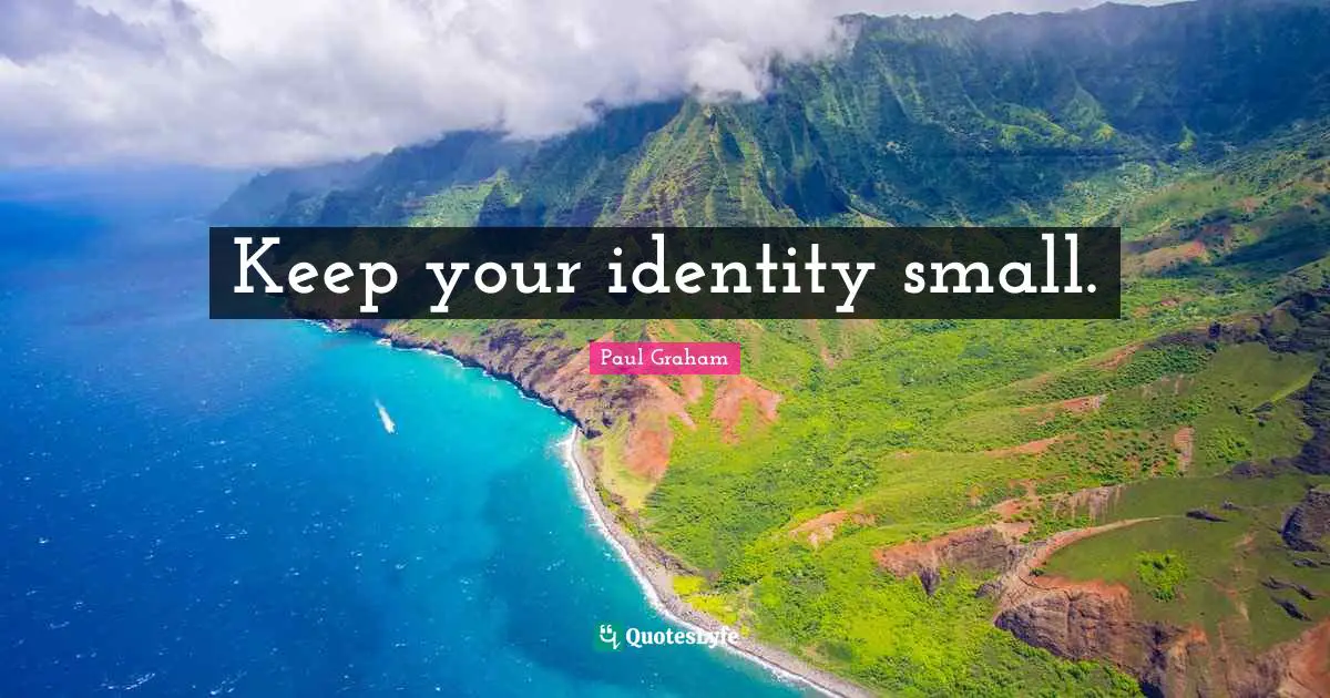 Keep your identity small.