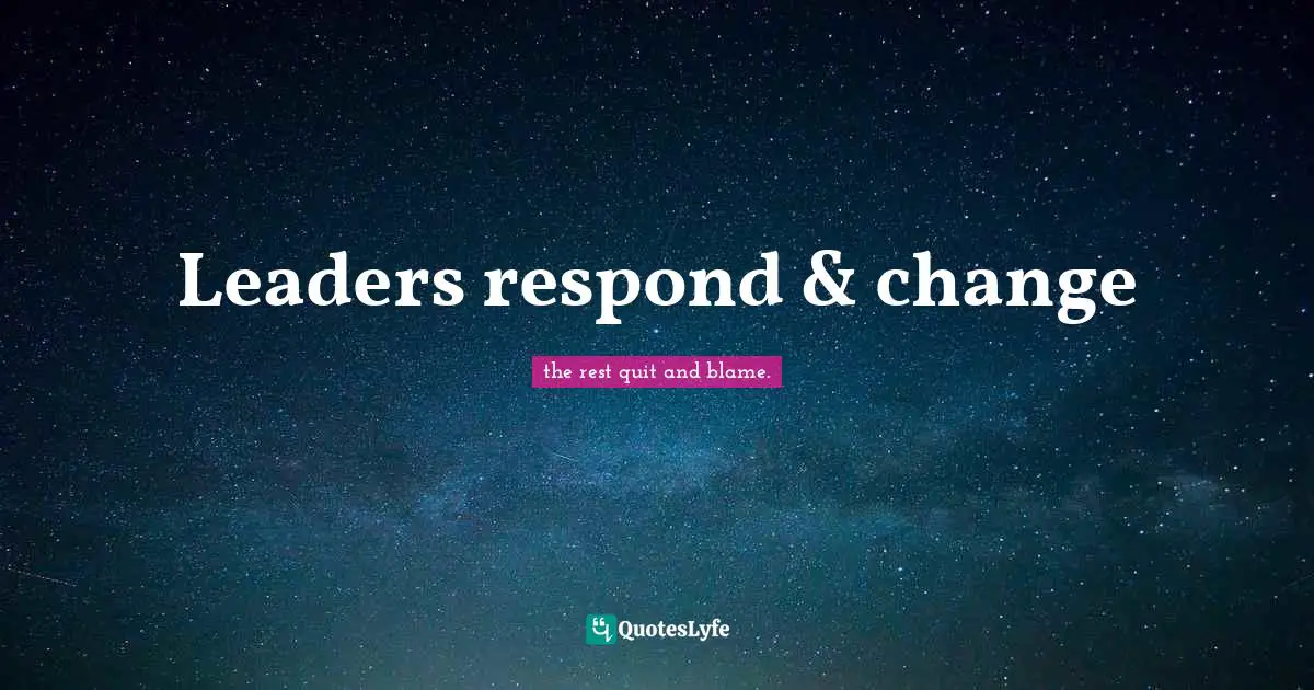 Leaders respond & change