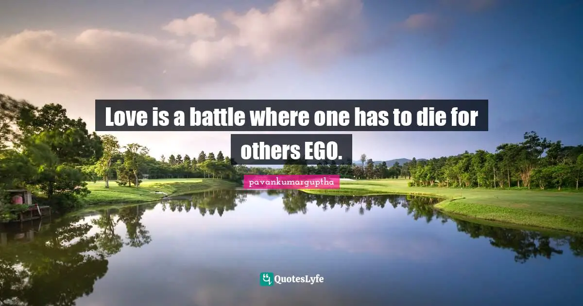 Love is a battle where one has to die for others EGO.