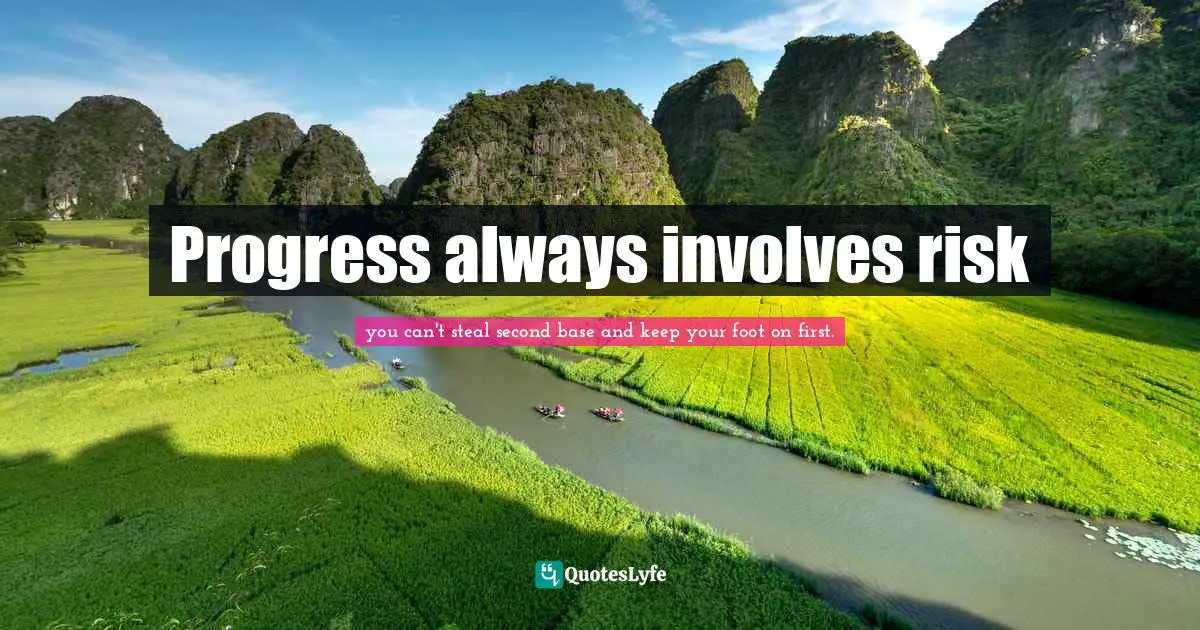 Progress always involves risk