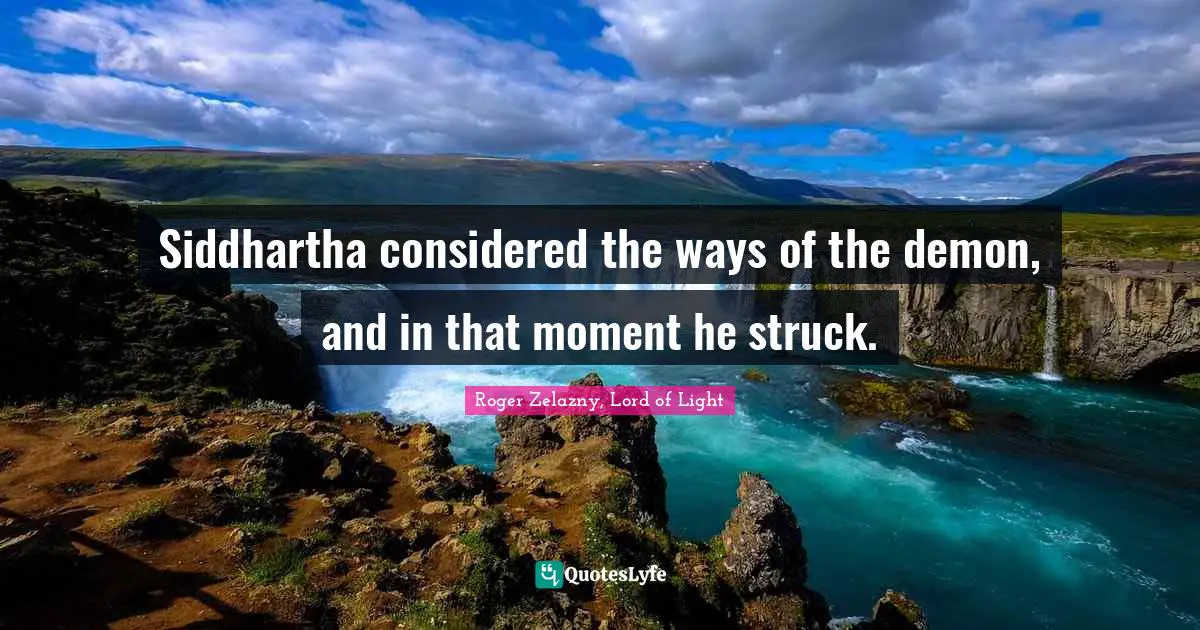 Siddhartha considered the ways of the demon, and in that moment he struck.