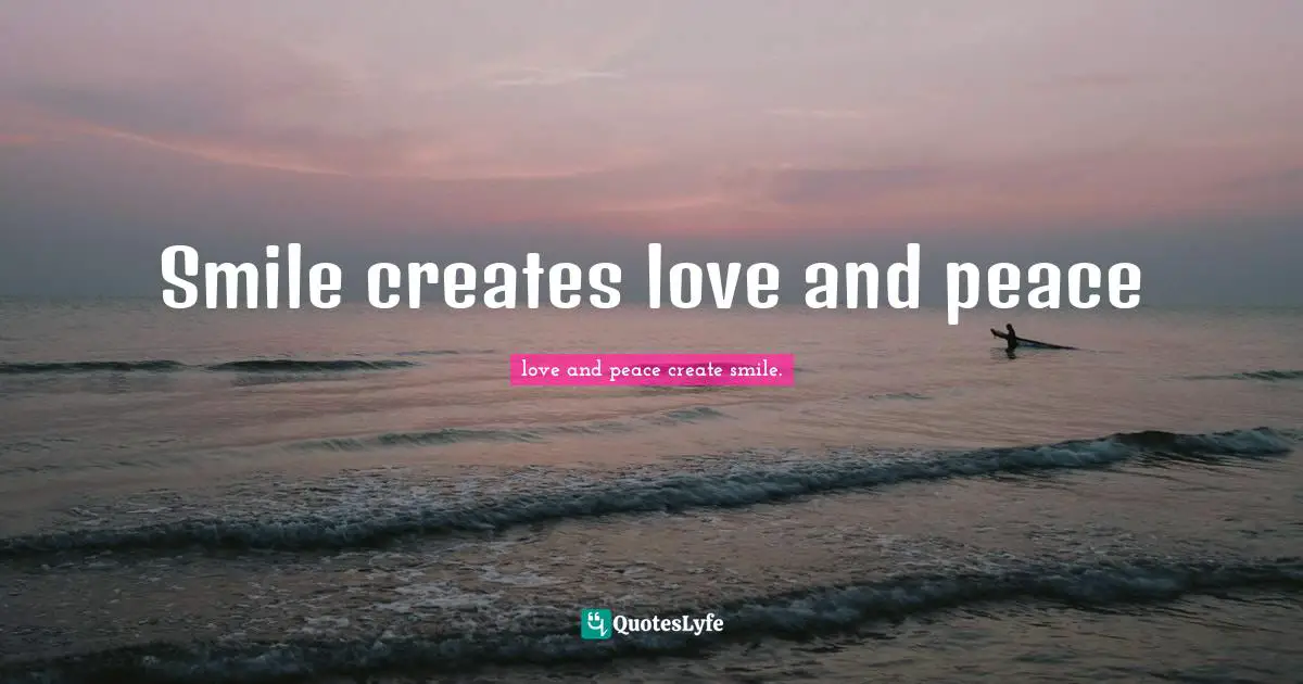 Smile creates love and peace