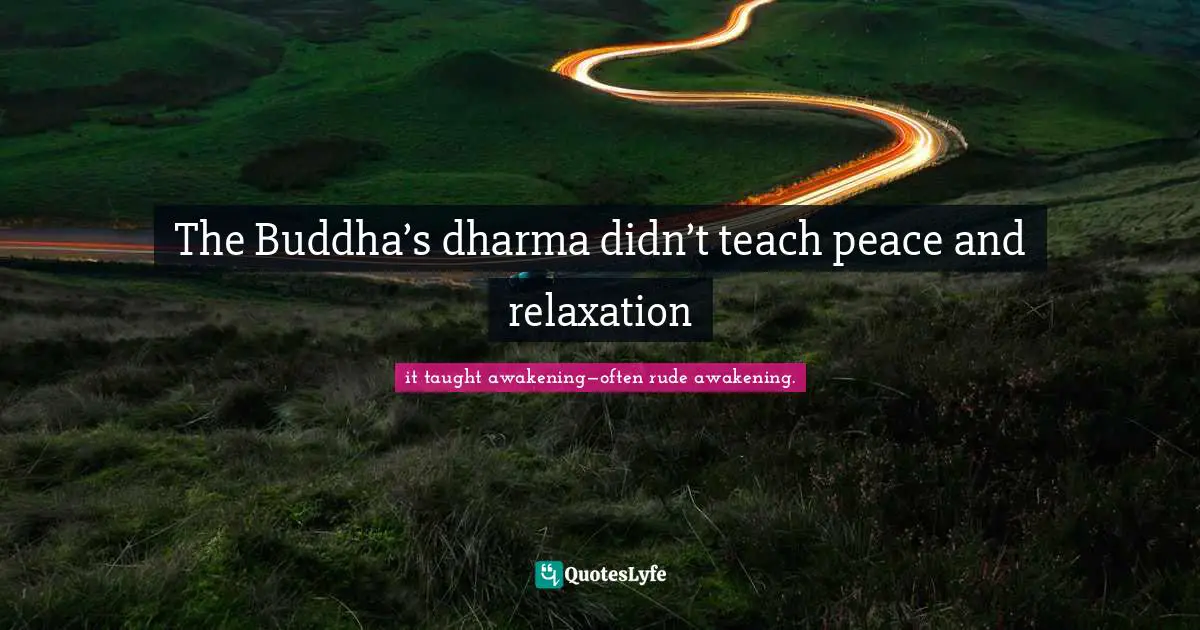 The Buddha’s dharma didn’t teach peace and relaxation