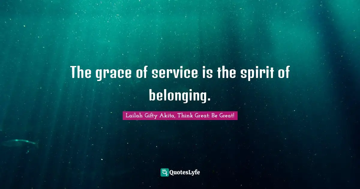 The grace of service is the spirit of belonging.