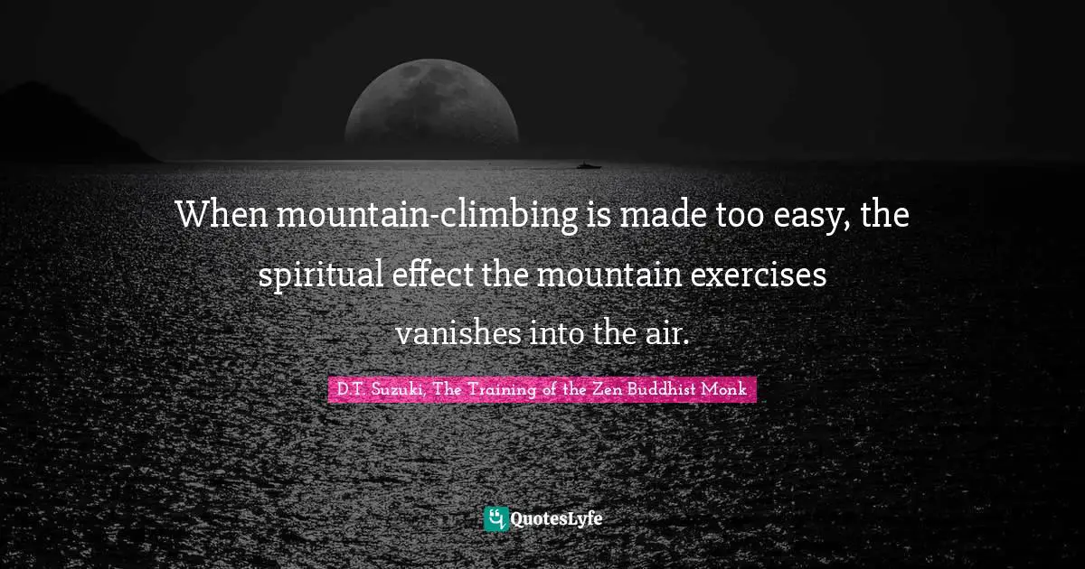 When mountain-climbing is made too easy, the spiritual effect the mountain exercises vanishes into the air.