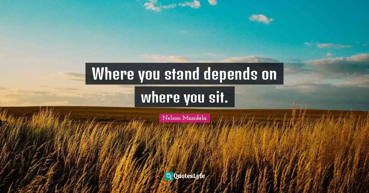Where you stand depends on where you sit.