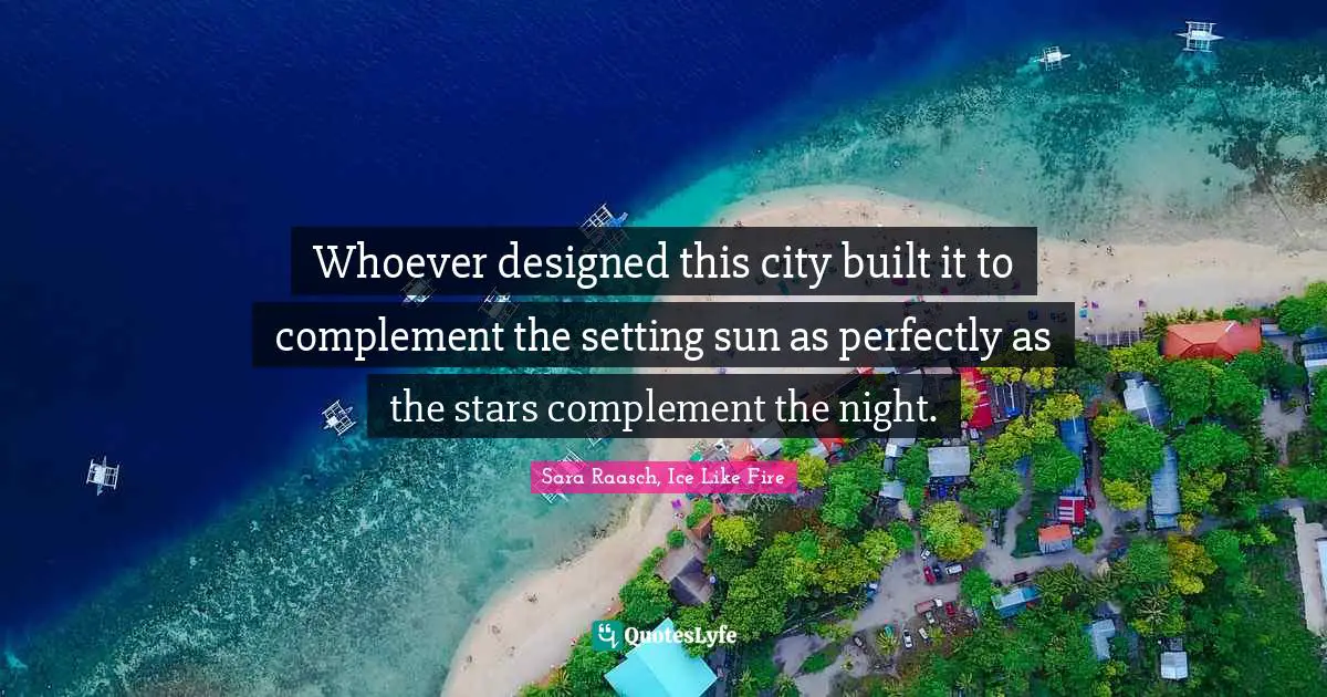 Whoever designed this city built it to complement the setting sun as perfectly as the stars complement the night.