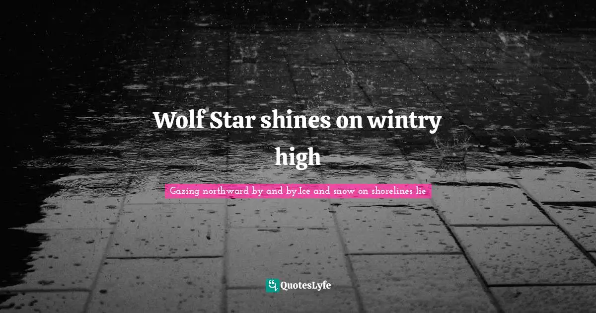 Haunt Quotes: "Wolf Star shines on wintry high"