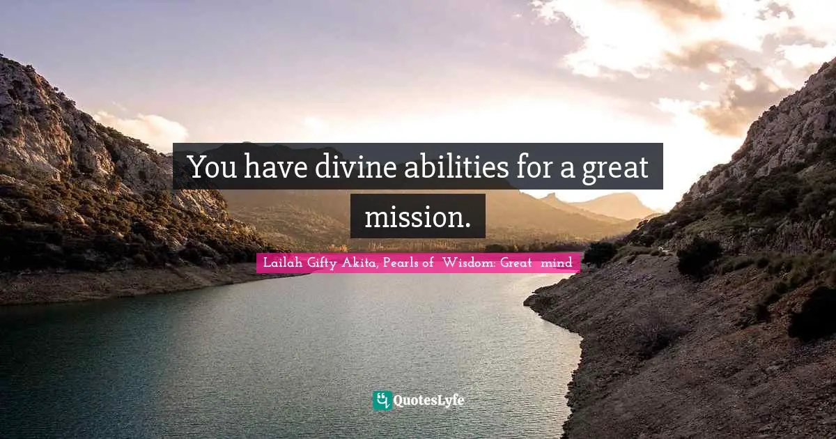 Shining Your Light Quotes: "You have divine abilities for a great mission."