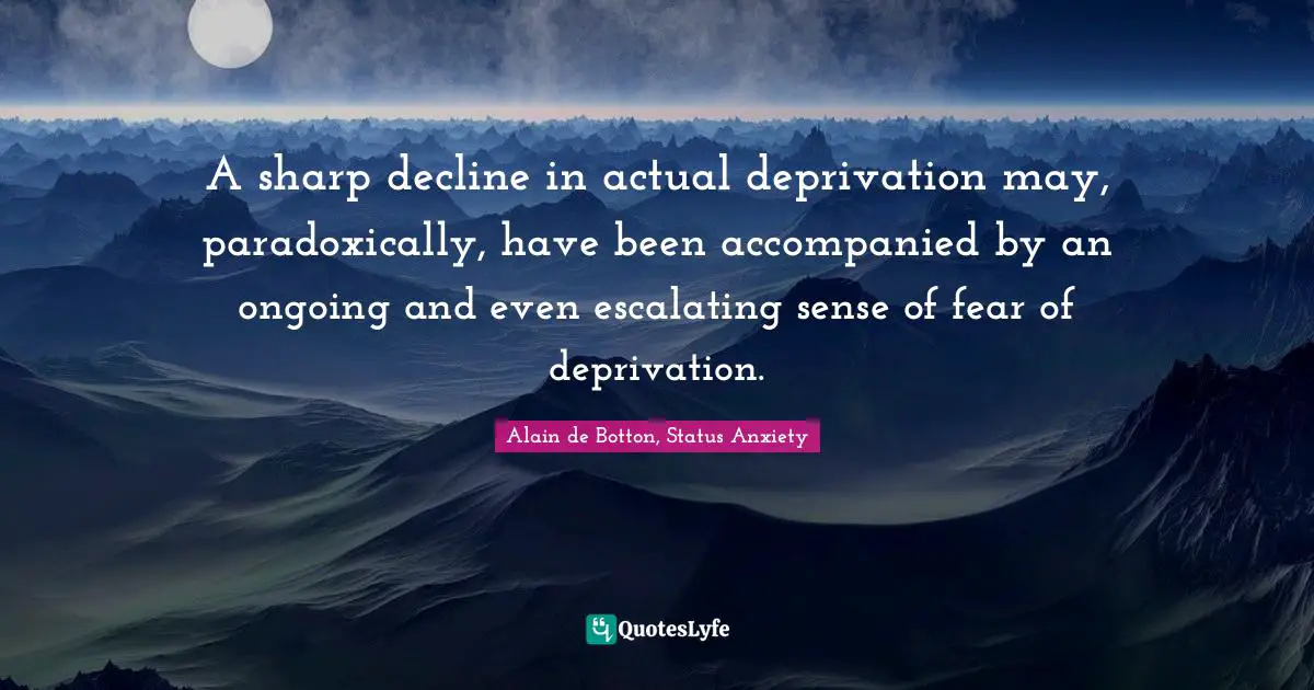 A sharp decline in actual deprivation may, paradoxically, have been accompanied by an ongoing and even escalating sense of fear of deprivation.
