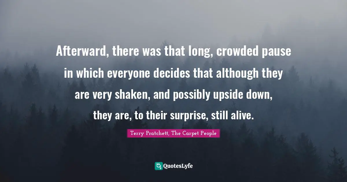 Afterward, there was that long, crowded pause in which everyone decides that although they are very shaken, and possibly upside down, they are, to their surprise, still alive.