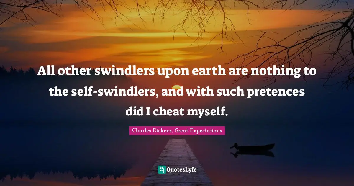All other swindlers upon earth are nothing to the self-swindlers, and with such pretences did I cheat myself.