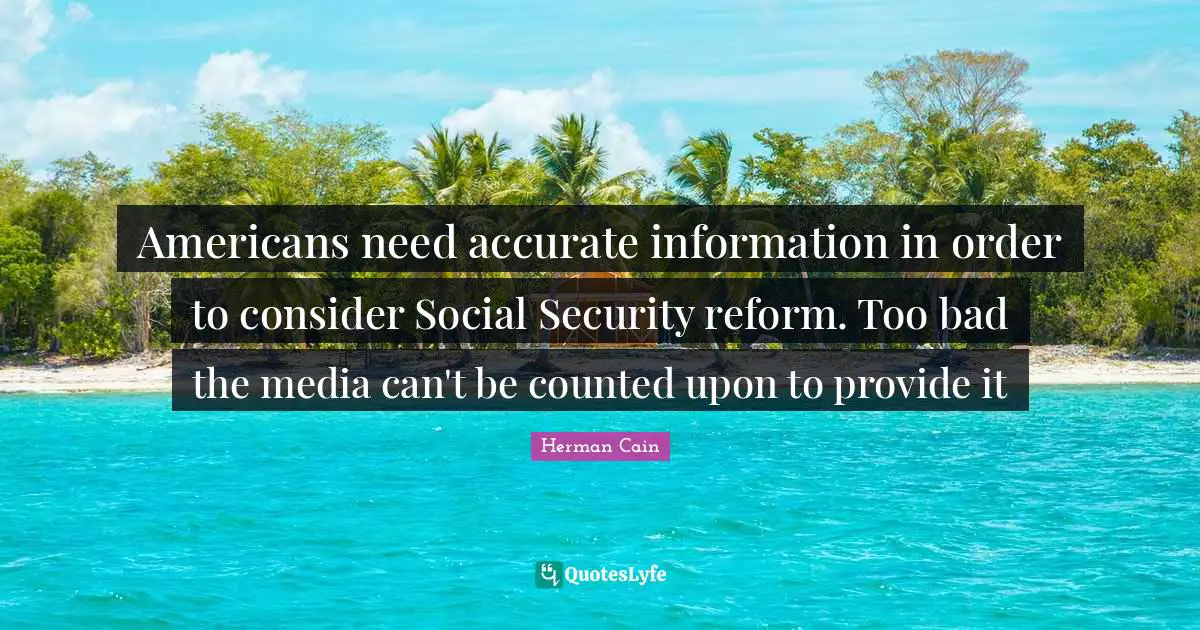 Ed Tech Quotes: "Americans need accurate information in order to consider Social Security reform. Too bad the media can't be counted upon to provide it"