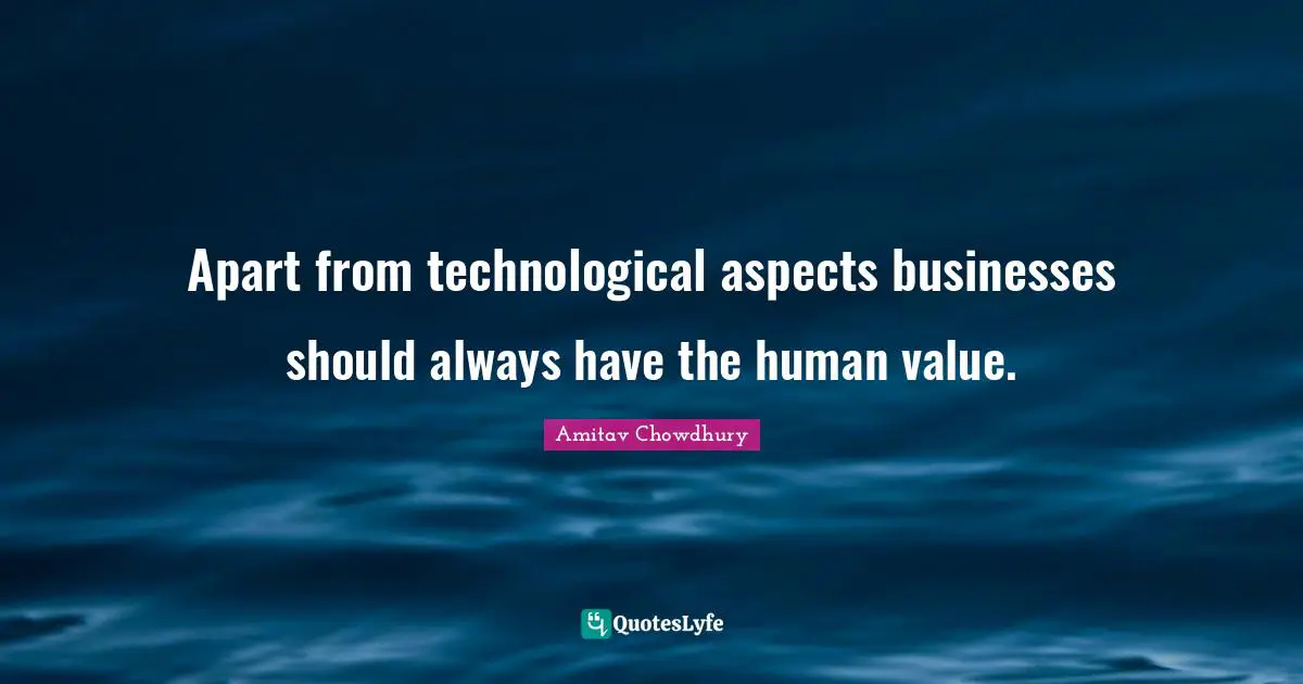 Automation Quotes: "Apart from technological aspects businesses should always have the human value."