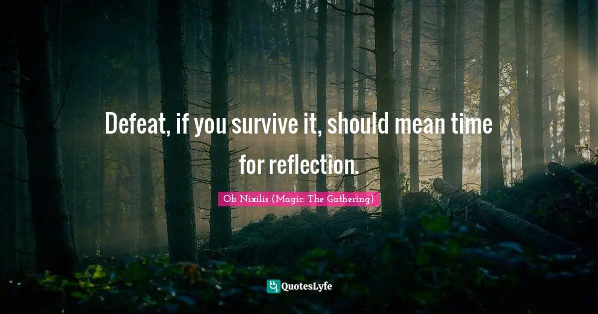 Defeat, if you survive it, should mean time for reflection.