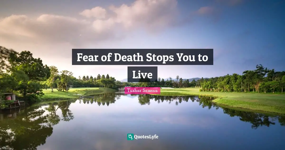 Fear of Death Stops You to Live