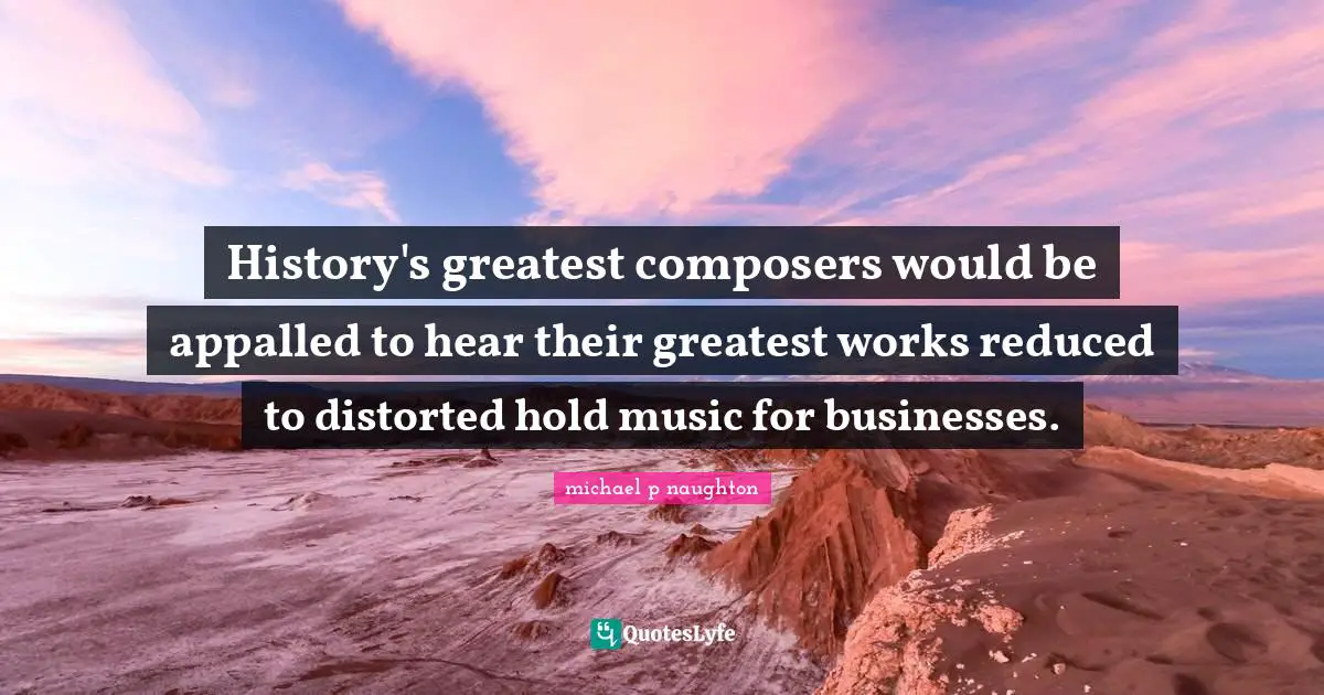 History's greatest composers would be appalled to hear their greatest works reduced to distorted hold music for businesses.