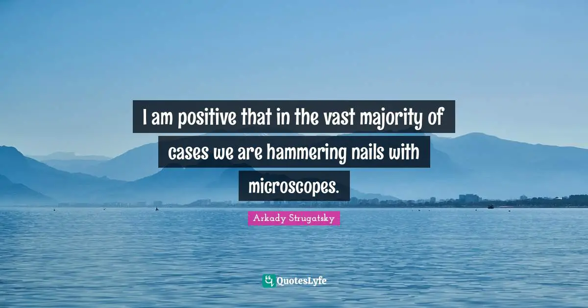 I am positive that in the vast majority of cases we are hammering nails with microscopes.