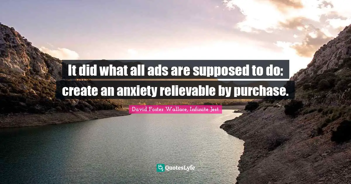 It did what all ads are supposed to do: create an anxiety relievable by purchase.
