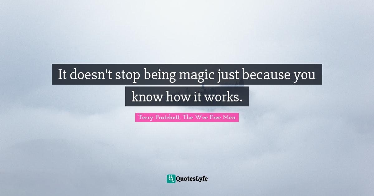 It doesn't stop being magic just because you know how it works.