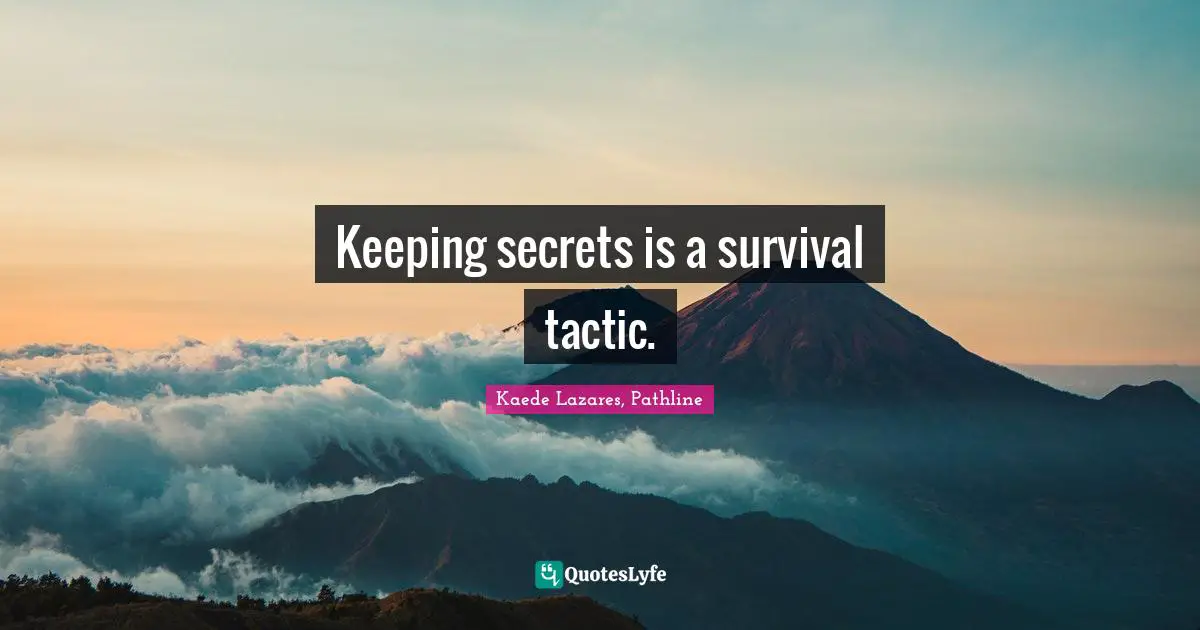 Keeping secrets is a survival tactic.