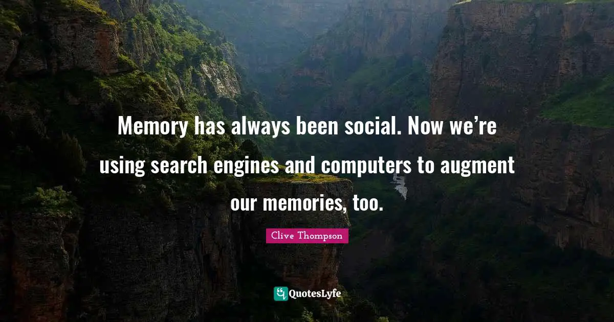 Memory has always been social. Now we’re using search engines and computers to augment our memories, too.