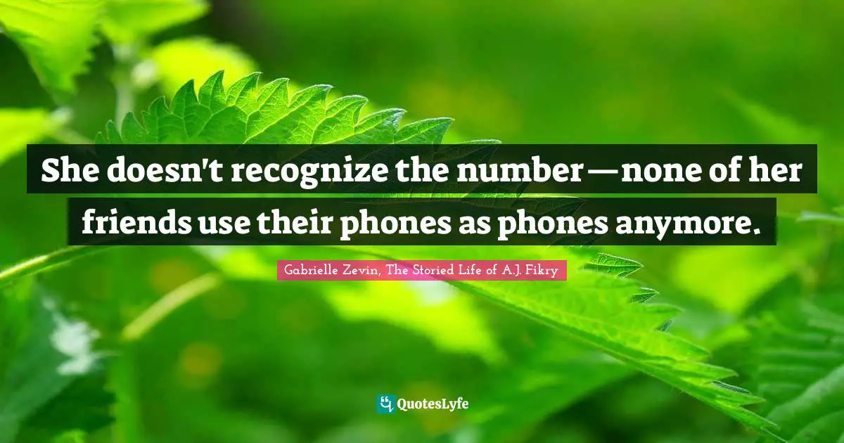 She doesn't recognize the number—none of her friends use their phones as phones anymore.