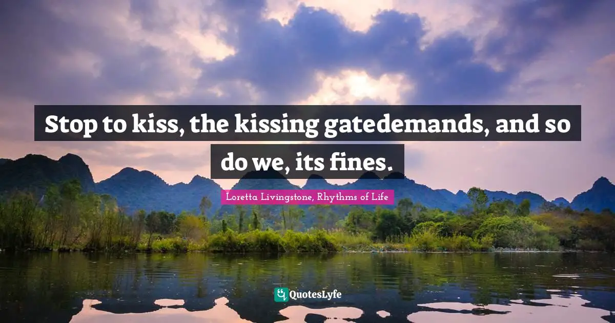 Stop to kiss, the kissing gatedemands, and so do we, its fines.
