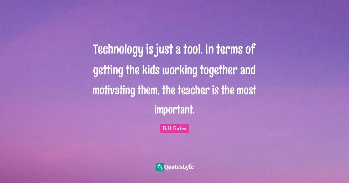 Technology is just a tool. In terms of getting the kids working together and motivating them, the teacher is the most important.