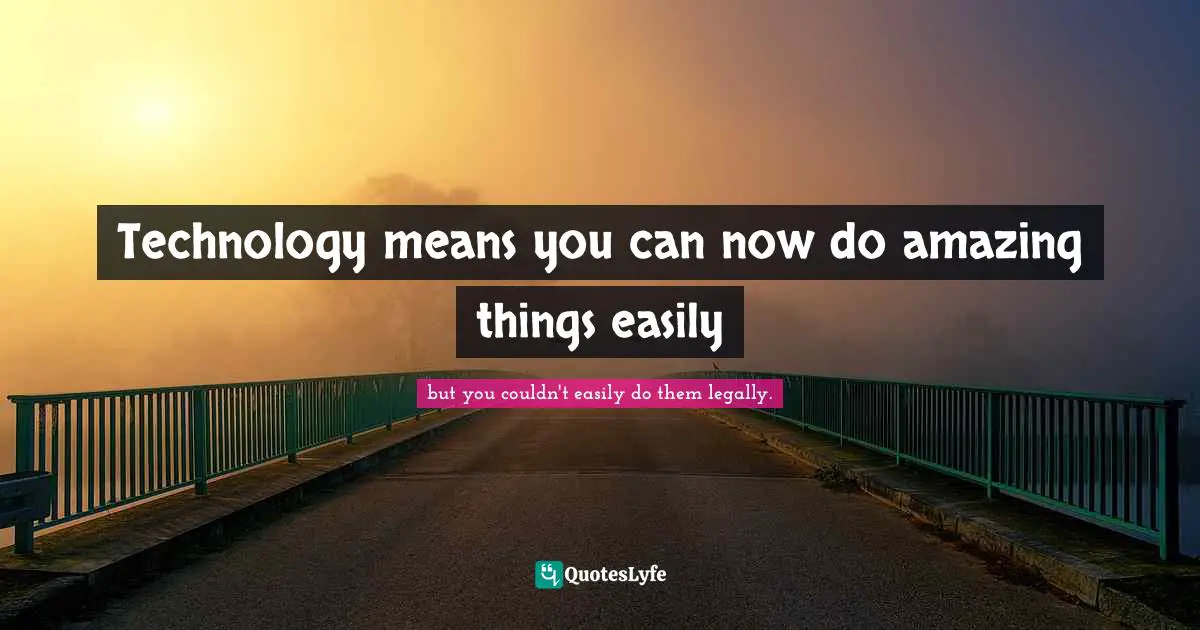 Technology means you can now do amazing things easily