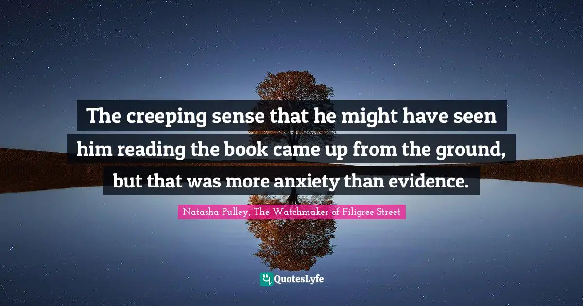 The creeping sense that he might have seen him reading the book came up from the ground, but that was more anxiety than evidence.