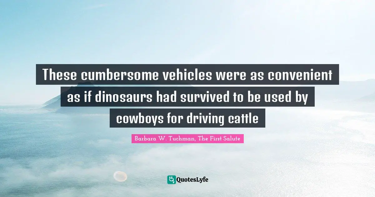 These cumbersome vehicles were as convenient as if dinosaurs had survived to be used by cowboys for driving cattle