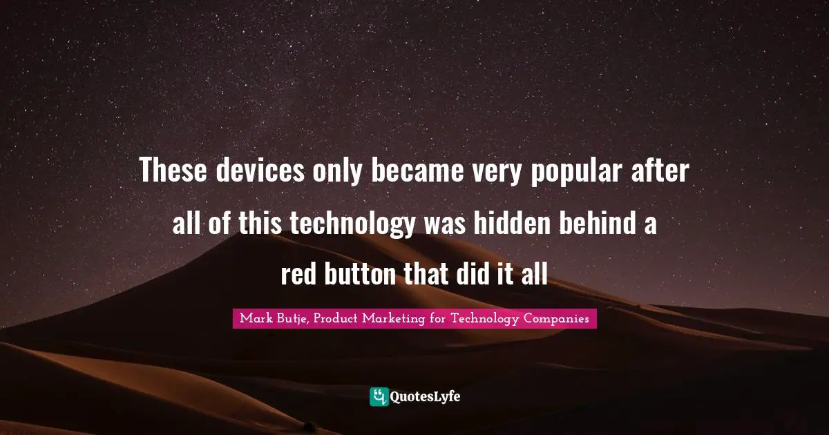 These devices only became very popular after all of this technology was hidden behind a red button that did it all