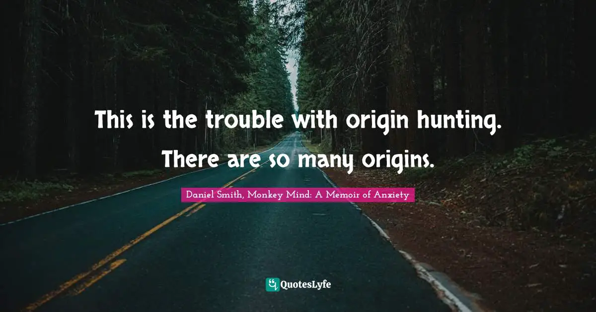 This is the trouble with origin hunting. There are so many origins.