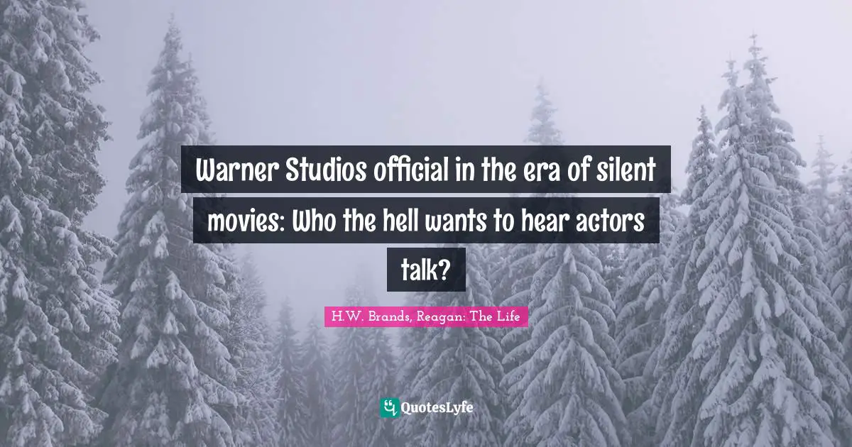 Warner Studios official in the era of silent movies: Who the hell wants to hear actors talk?