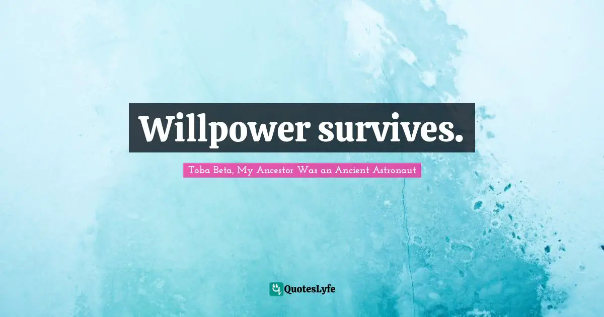 Willpower survives.