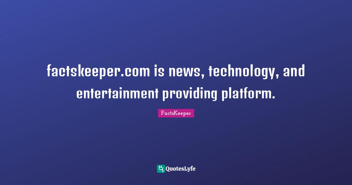 factskeeper.com is news, technology, and entertainment providing platform.