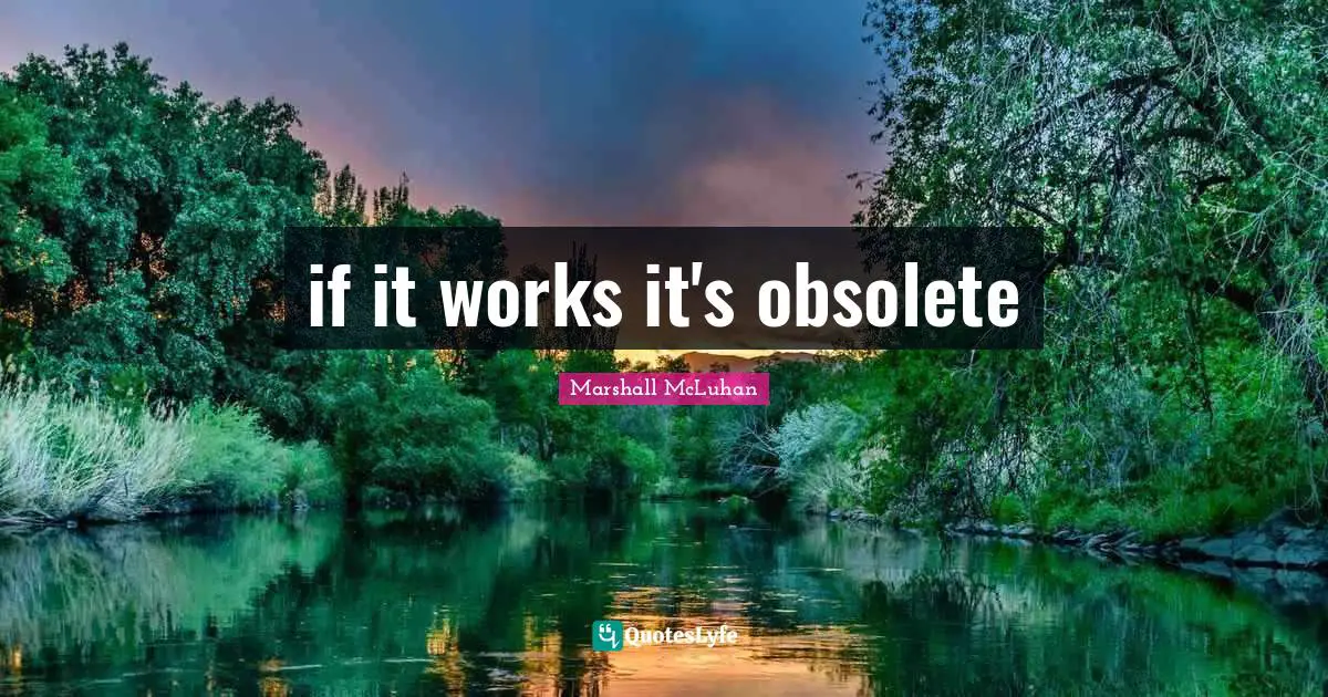 if it works it's obsolete