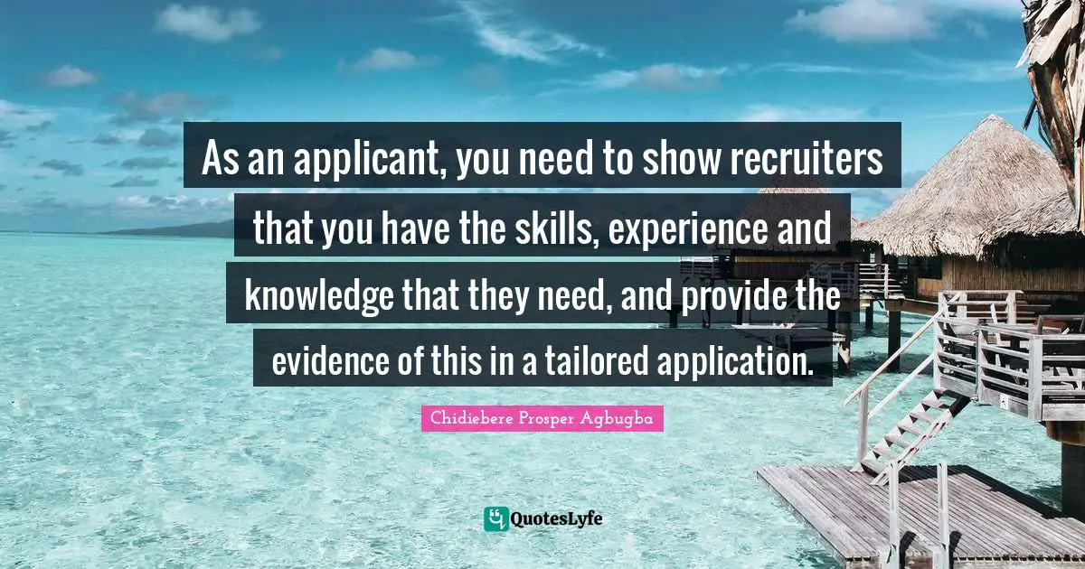 As an applicant, you need to show recruiters that you have the skills, experience and knowledge that they need, and provide the evidence of this in a tailored application.