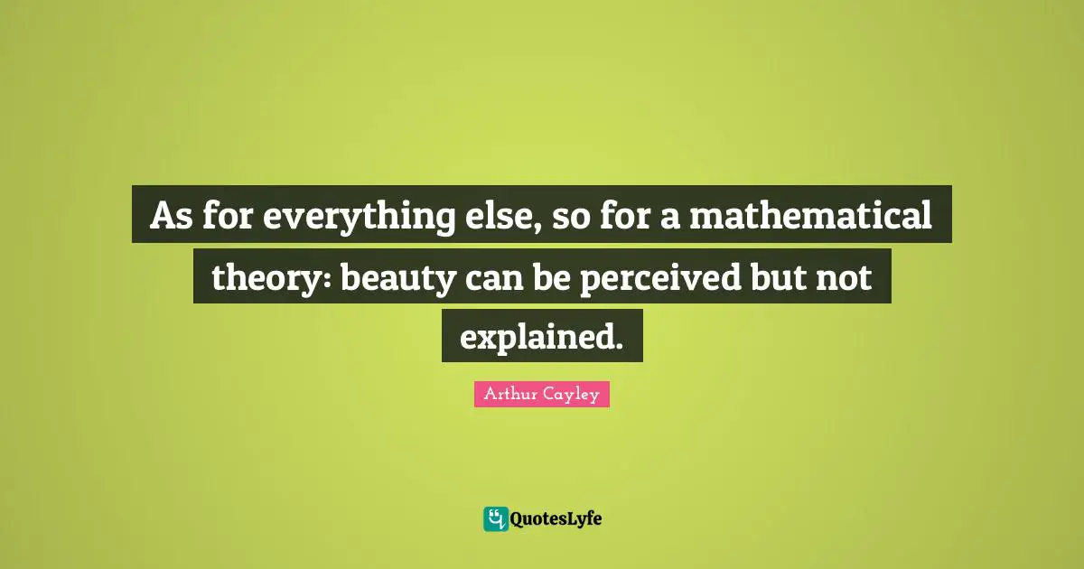 As for everything else, so for a mathematical theory: beauty can be perceived but not explained.