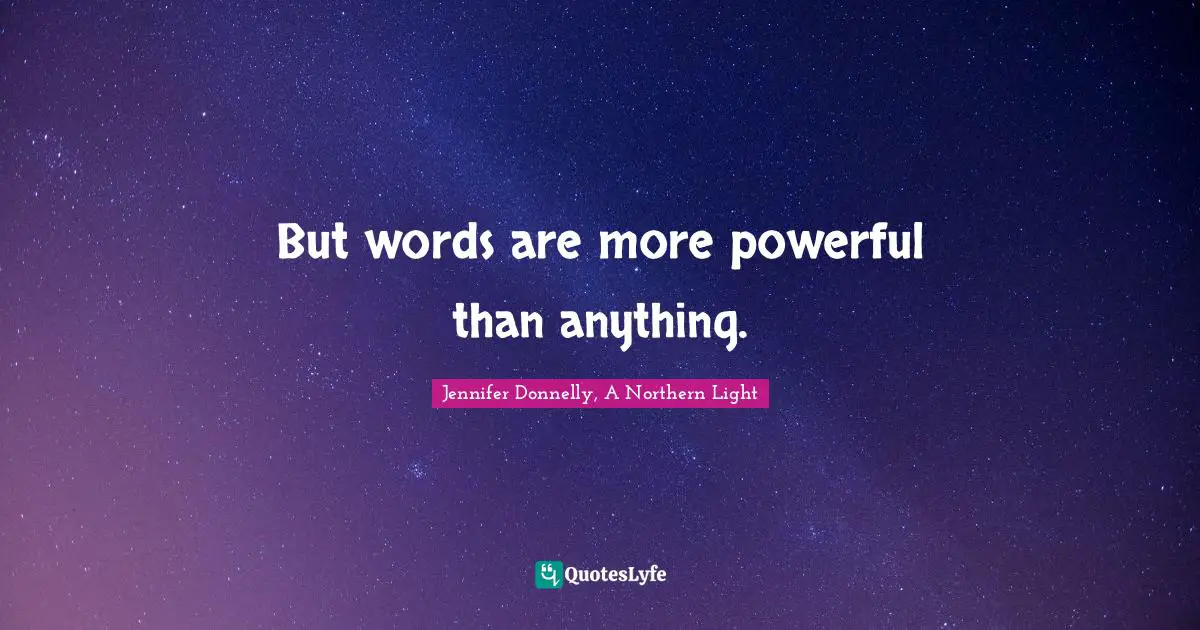 Jennifer Donnelly Quotes: "But words are more powerful than anything."