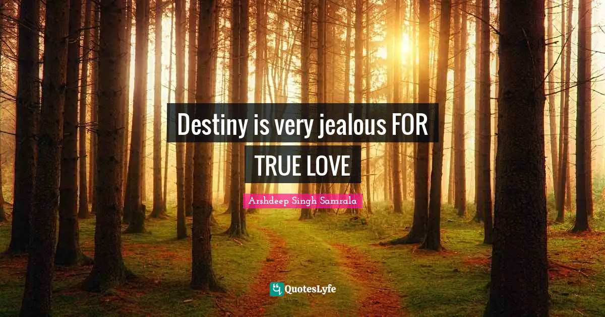 Singh Quotes: "Destiny is very jealous FOR TRUE LOVE"