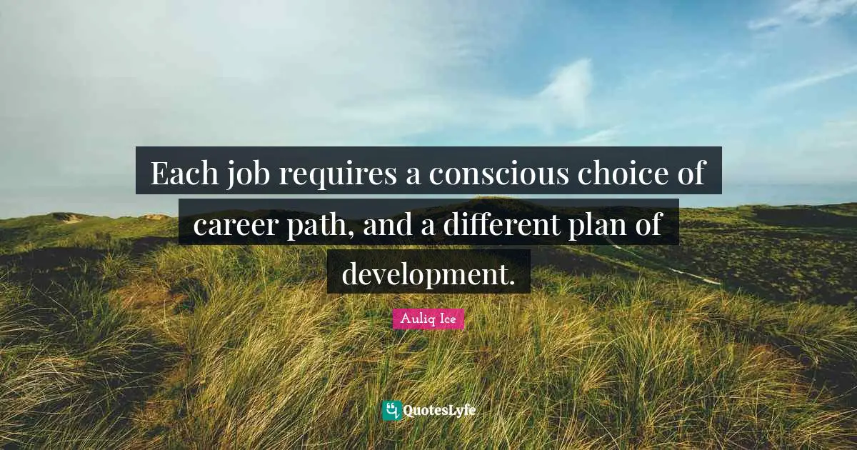 Career Path Quotes: "Each job requires a conscious choice of career path, and a different plan of development."