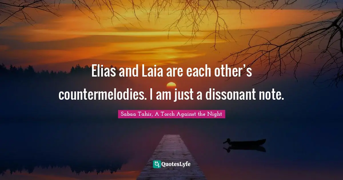 Elias And Laia Are Each Other's Countermelodies. I Am Just A Dissona... Quote By Sabaa Tahir, A Torch Against The Night - Quoteslyfe