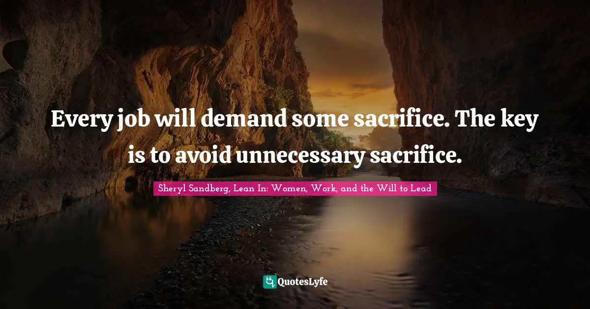 Every job will demand some sacrifice. The key is to avoid unnecessary sacrifice.