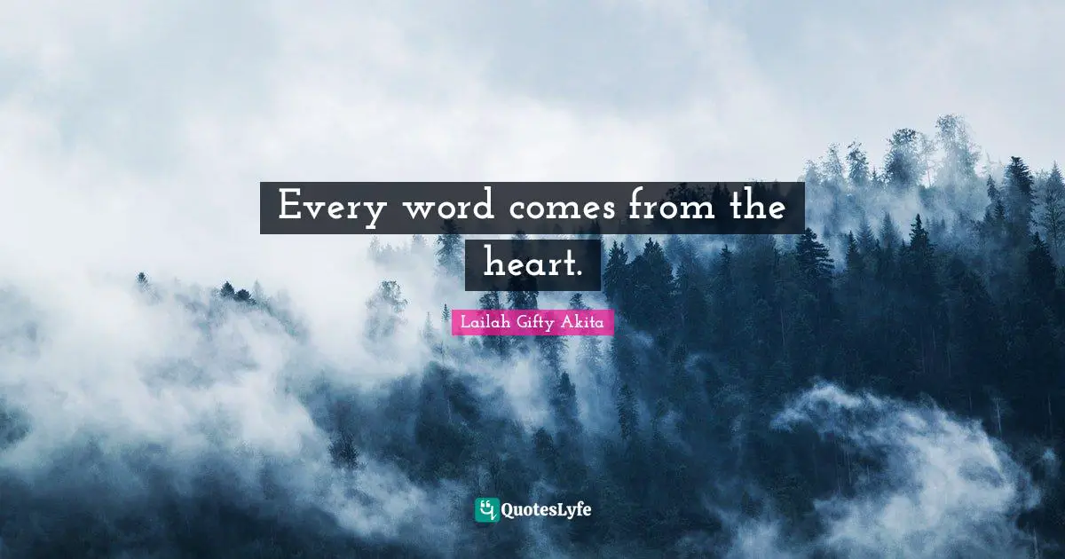 Every word comes from the heart.