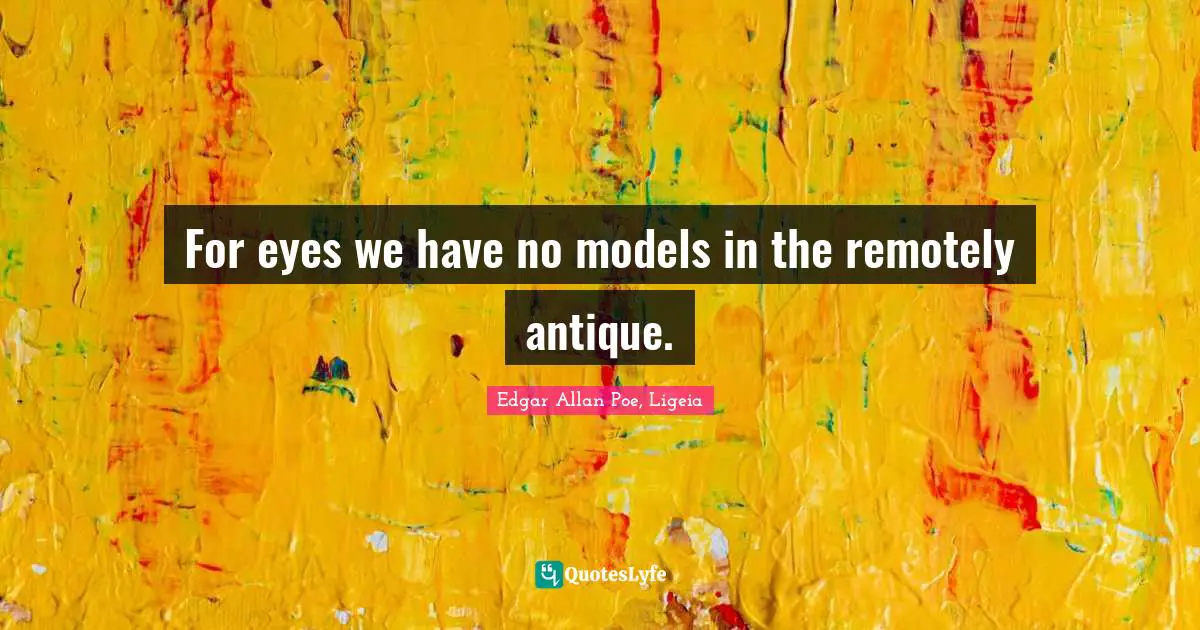For eyes we have no models in the remotely antique.