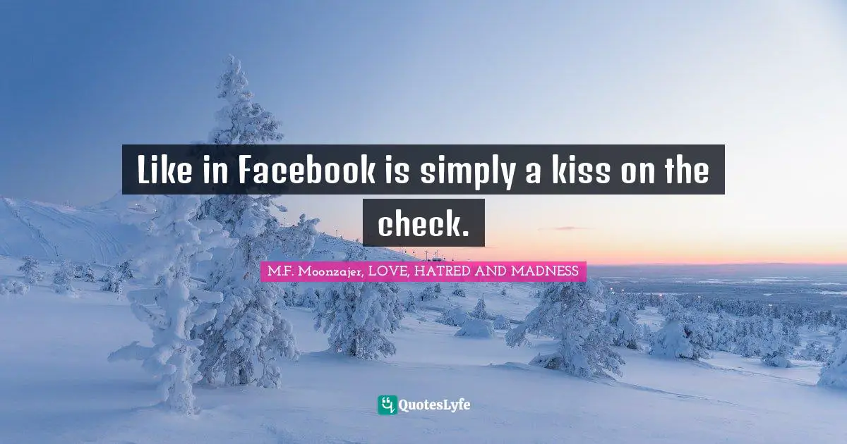 Like in Facebook is simply a kiss on the check.