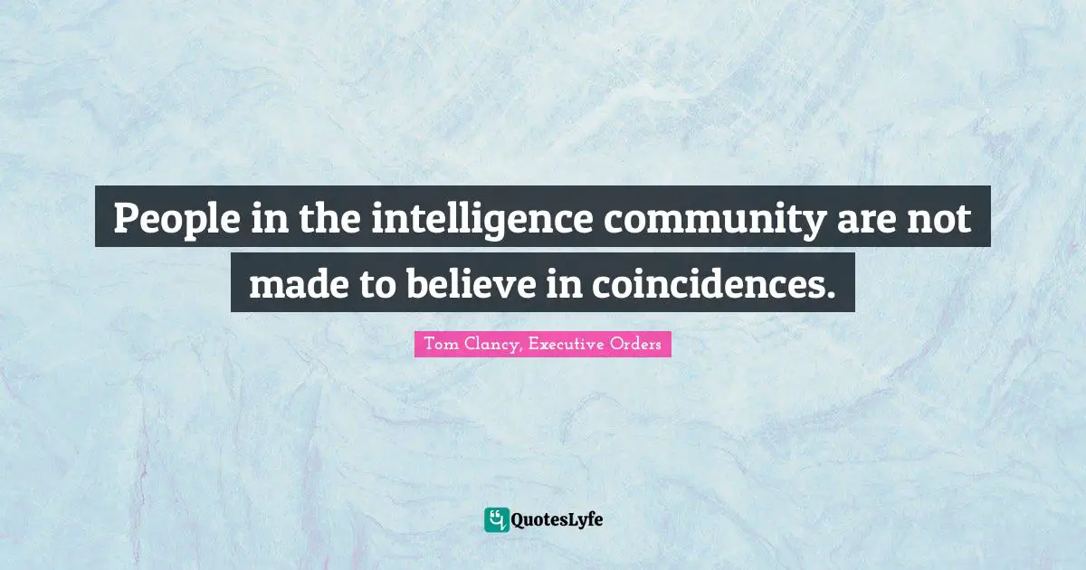 People in the intelligence community are not made to believe in coincidences.
