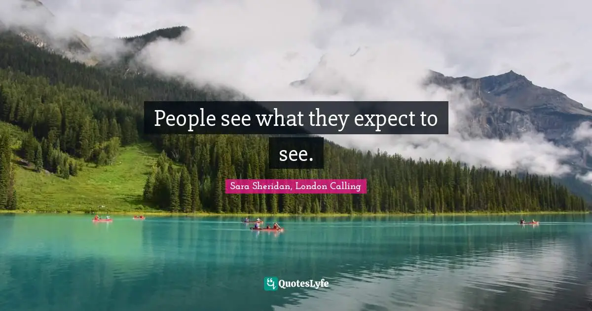 People see what they expect to see.